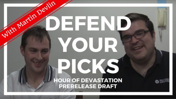 Defend Your Picks: Martin Devlin – Hour of Devastation Prerelease