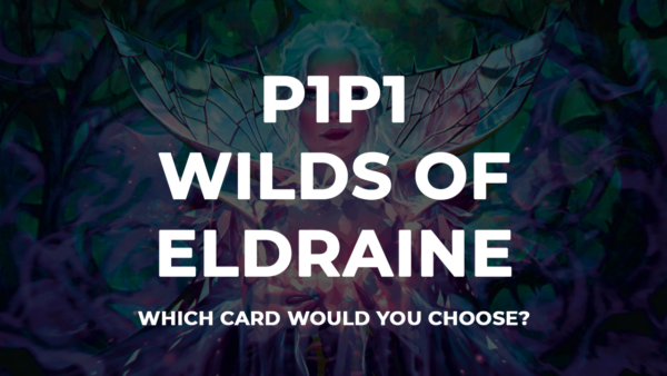 P1P1 Wilds of Eldraine is up! Get picking!